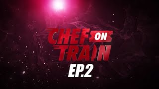 Full Episode CHEF ON TRAIN EP2 [upl. by Trometer]