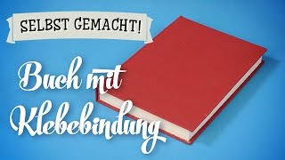 Buch mit Klebebindung selber machen DIY Tutorial deutschgerman [upl. by Itsim]