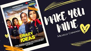 MICHELLE CHINONSO  Make You Mine Crazy Idea Soundtrack [upl. by Naziaf831]