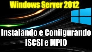 Windows Server 2012  Instalando e Configurando ISCSI e MPIO [upl. by Ecirted70]