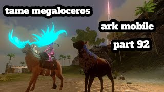 ark mobile tame megaloceros part 92 [upl. by Yssim]