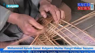 Mohammad Ayoub Ganai Kulgam’s Master Kangri Maker Secures a Prosperous Future [upl. by Anen]