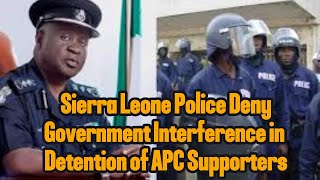 Sierra Leone Police Deny Government Interference in Detention of APC Supporters [upl. by Ewolram591]