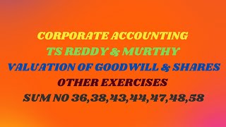 Corporate Accounting TS Reddy amp Murthy Valuation of Goodwill amp Shares Other Exercises Sums [upl. by Ronile]