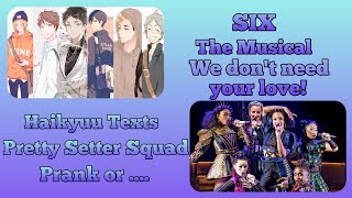 Pretty Setter Squad lyric prank  We dont need your love  Six the Musical Part 9 Haikyuu Texts [upl. by Ahsinad271]