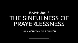 The Sinfulness of PRAYERLESSNESS [upl. by Enneira461]