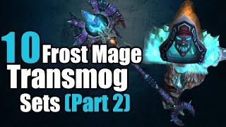 10 Frost Mage Xmog Set Ideas Part 2  WoW 623 Updated [upl. by Megdal160]