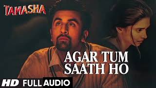 Agar Tum Saath Ho FULL AUDIO Song  Tamasha  Ranbir Kapoor Deepika Padukone [upl. by Roselba890]