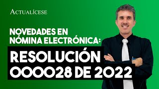 Novedades de la Resolución 000028 de 2022 sobre nómina electrónica [upl. by Ahsenahs]