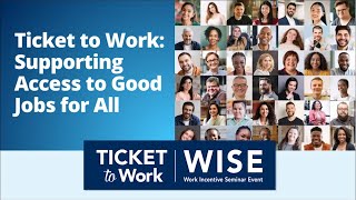 WISE 202410 Ticket to Work Supporting Access to Good Jobs for All [upl. by Nilorac467]