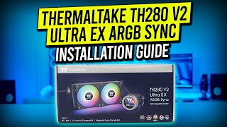 Thermaltake TH280 V2 Ultra EX ARGB Sync  Installation Guide [upl. by Shelba]