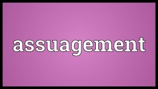 Assuagement Meaning [upl. by Nosreme475]