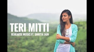 Teri Mitti  Female Cover  Shreya Jain  Pratham  Yash  Rehearse Music  Kesari [upl. by Edithe]