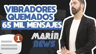 VIBRADORES QUEMADOS 65 MIL MENSAJES  🗞 MARÍN NEWS 23 [upl. by Yates]