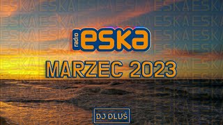 Hity Eska 2023 Marzec💥 Najnowsze Przeboje z Radia Eska 2023 💥 Najlepsza Radiowa Muzyka 2023💥DJ OLUŚ💥 [upl. by Gorman]