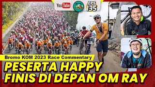 Race Commentary Highlight Antangin Bromo KOM Challenge 2023 Peserta Happy Finis di Depan Om Ray [upl. by Just]