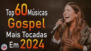 Louvores de Adoração 2024  As Melhores Músicas Gospel Mais Tocadas  Top Gospel Hinos Evangélicos [upl. by Ardnos]