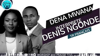 DENA MWANA interprete DENIS NGONDE  TR FRANÇAISE [upl. by Gough]