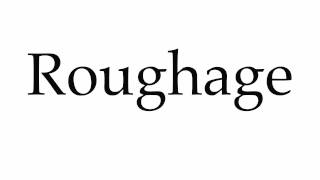 How to Pronounce Roughage [upl. by Ha]