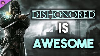 Why Dishonored Is So Awesome [upl. by Emmalyn944]