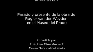 Conferencia Pasado y presente de la obra de Rogier van der Weyden en el Museo Nacional del Prado [upl. by Nolyad992]