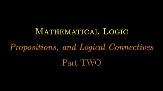 Mathematical Logic Propositions and Logical Connectives Part 2 [upl. by Ailisab910]