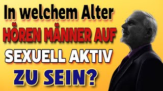 In welchem Alter hören Männer auf sexuell aktiv zu sein männliche Sexualität [upl. by Jenifer]