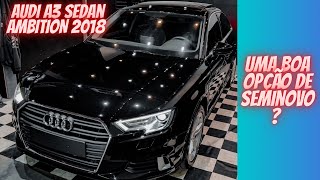 AVALIAÇÃO AUDI A3 2018 SEDAN AMBITION  UM BOM SEMINOVO PREMIUM [upl. by Salchunas]