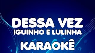 Iguinho e Lulinha  Dessa vez  karaokê Playback [upl. by Airt]