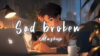 Sad Broken Mashup  Lofi Beats  Bollywood Song  Romantic Hindi Songs Mashup DJ MaShUP 2024 [upl. by Herta]