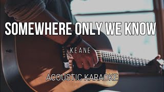 Somewhere Only We Know  Keane  Acoustic Karaoke  Instrumental [upl. by Annunciata58]