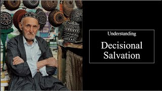 Decisional Salvation [upl. by Ellswerth]