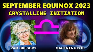 September Equinox 2023  Crystalline Initiation  Pam Gregory and Magenta Pixie [upl. by Namien]