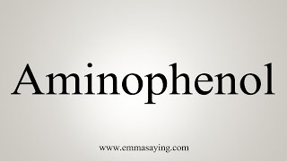 How To Say Aminophenol [upl. by Plante]