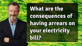 What are the consequences of having arrears on your electricity bill [upl. by Arimahs]