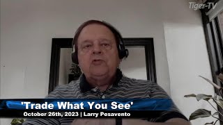 October 26th Trade What You See with Larry Pesavento on TFNN  2023 [upl. by Byrne]