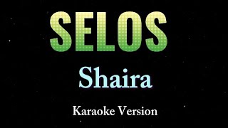 SELOS  Shaira  Karaoke Version [upl. by Errecart]