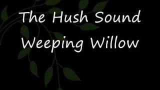 Weeping Willow  The Hush Sound Lyrics [upl. by Simson]