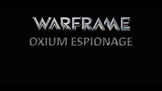 PS4 Warframe 1205 Oxium Espionage and Oxium Guide [upl. by Chrysa417]