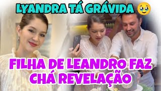 CHÁ REVELAÇÃO DA LYANDRA FILHA DO FALECIDO CANTOR LEANDRO [upl. by Aromas]