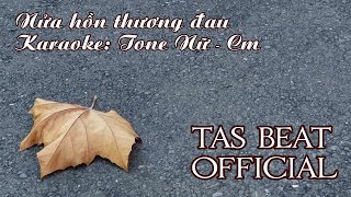 Karaoke Nửa hồn thương đau  Tone Nữ  TAS BEAT [upl. by Helaina]