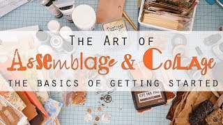 The Art of Assemblage and Collage  the basics of getting started [upl. by Kilan427]