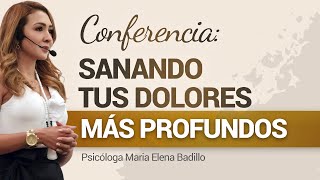 CONFERENCIA Sanando tus dolores más profundos  Psicóloga Maria Elena Badillo [upl. by Betsy265]