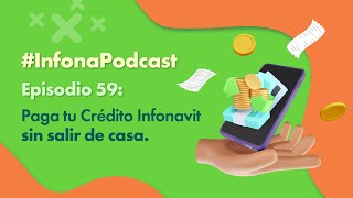 InfonaPodcast Ep59 Paga tu Crédito Infonavit sin salir de casa [upl. by Mychal746]