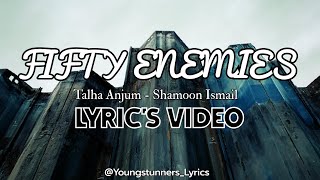 Fifty Enemies  Talha Anjum Feat Shamoon Ismail  Lyrics Video HD [upl. by Coffeng]