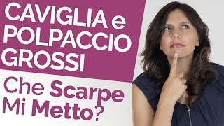 “Ho Caviglia e Polpaccio Grossi… che Scarpe Mi Metto”  Alcuni Consigli che Ti Cambieranno la Vita [upl. by Adelaide]