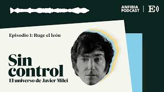 Episodio 1 Ruge el león  Sin control El universo de Javier Milei [upl. by Sualokcin]