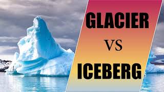 GLACIER VS ICEBERG  DIFFERENCE BETWEEN GLACIER AND ICEBERG  MEANING  LOCATION  EXPOSURE  SIZES [upl. by Payson376]