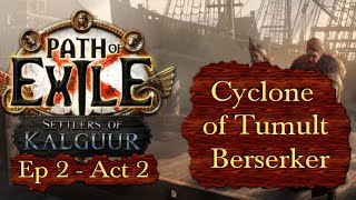 Cyclone of Tumult Berserker  Ep 2 Stronger in Act 2  Path of Exile PoE Kalguur 325B [upl. by Aicercul]