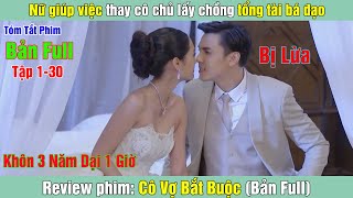 Review Phim Nữ giúp việc thay cô chủ lấy chồng tổng tài bá đạo  Cô Vợ Bắt Buộc Bản Full [upl. by Race]